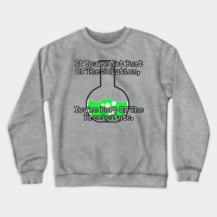 If you're not part of the solution. Crewneck Sweatshirt